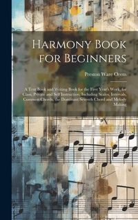 Produktbild: Harmony Book for Beginners: A Text Book and Writing Book for the First Year's Work, for Class, Private and Self Instruction, Including Scales, Int