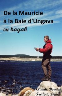 Produktbild: De la Mauricie a la Baie d'Ungava en kayak