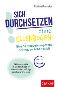 Produktbild: Sich durchsetzen ohne Ellenbogen: Eine Schl&uuml;sselkompetenz der neuen Arbeitswelt