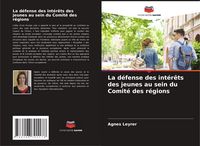 Produktbild: La d&eacute;fense des int&eacute;r&ecirc;ts des jeunes au sein du Comit&eacute; des r&eacute;gions