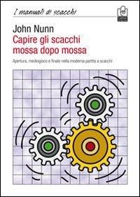Produktbild: Capire gli scacchi mossa dopo mossa. Apertura, mediogioco e finale nella moderna partita a scacchi