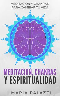 Produktbild: Meditacion, Chakras y Espiritualidad: Meditacion y Chakras para cambiar tu vida