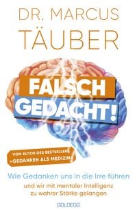 Produktbild: Falsch gedacht. Wie Gedanken uns in die Irre f&uuml;hren &ndash; und wir mit mentaler Intelligenz zu wahrer St&auml;rke gelangen. Mentaltraining mit der Erfolgsformel des renommierten Neurobiologen!