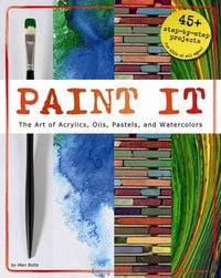 Produktbild: Bolte, ,: Paint It: The Art of Acrylics, Oils, Pastels, and