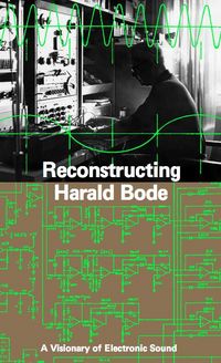 Produktbild: Reconstructing Harald Bode. A Visionary of Electronic Sound