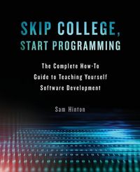Produktbild: Skip College, Start Programming: The Complete How-To Guide to Teaching Yourself Software Development
