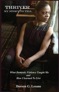 Produktbild: Thriver: My Story To Tell: What Domestic Violence Taught Me and How I Learned To Live