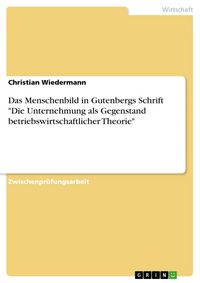 Produktbild: Das Menschenbild in Gutenbergs Schrift "Die Unternehmung als Gegenstand betriebswirtschaftlicher Theorie"