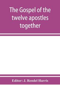 Produktbild: The Gospel of the twelve apostles together with the apocalypses of each one of them