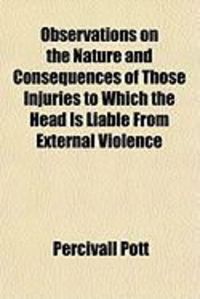 Produktbild: Observations on the Nature and Consequences of Those Injuries to Which the Head Is Liable from External Violence