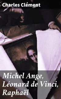 Produktbild: Michel Ange, L&eacute;onard de Vinci, Rapha&euml;l