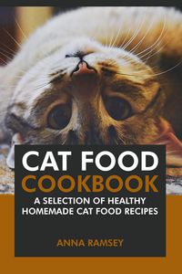 Produktbild: Cat Food Cookbook: A Selection of Healthy Homemade Cat Food Recipes