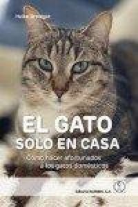 Produktbild: El gato solo en casa : c&oacute;mo hacer afortunados a los gatos dom&eacute;sticos