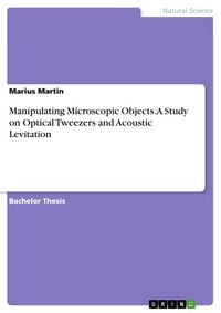 Produktbild: Manipulating Microscopic Objects. A Study on Optical Tweezers and Acoustic Levitation