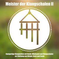 Produktbild: Meister der tibetischen Klangschalen II - Einzigartige Klangwelten - Koshi, Windspiel und Klangschalen zur St&auml;rkung von K&ouml;rper, Geist und Seele