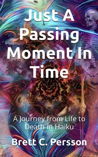 Produktbild: Just A Passing Moment In Time: A Journey of Life and Death in Haiku