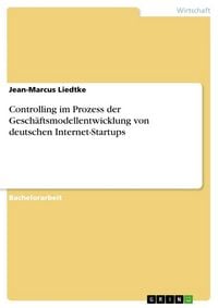 Produktbild: Controlling im Prozess der Gesch&auml;ftsmodellentwicklung von deutschen Internet-Startups