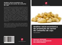 Produktbild: An&aacute;lise s&oacute;cio-econ&oacute;mica da promo&ccedil;&atilde;o do sector da castanha de caju