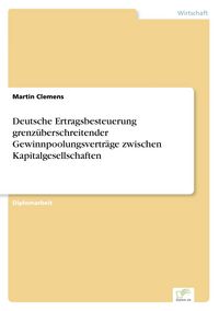 Produktbild: Deutsche Ertragsbesteuerung grenz&uuml;berschreitender Gewinnpoolungsvertr&auml;ge zwischen Kapitalgesellschaften