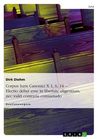 Produktbild: Corpus Iuris Canonici X 1, 6, 14 - Electio debet esse in libertate eligentium, nec valet contraria consuetudo
