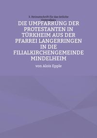 Produktbild: Die Umpfarrung der Protestanten in T&uuml;rkheim aus der Pfarrei Langer-ringen in die Filialkirchengemeinde Mindelheim