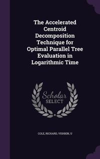 Produktbild: The Accelerated Centroid Decomposition Technique for Optimal Parallel Tree Evaluation in Logarithmic Time