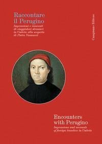 Produktbild: Raccontare il Perugino Impressioni e resoconti di viaggiatori stranieri in Umbria alla scoperta di Pietro Vannucci
