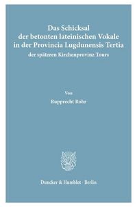 Produktbild: Das Schicksal der betonten lateinischen Vokale in der Provincia Lugdunensis Tertia, der sp&auml;teren Kirchenprovinz Tours.