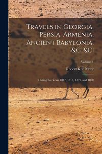 Produktbild: Travels in Georgia, Persia, Armenia, Ancient Babylonia, &c. &c.