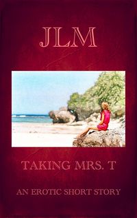 Produktbild: Taking Mrs. T: An Erotic Short Story (Mrs. T - An American Woman: Short Erotic Stories, #2)