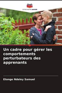 Produktbild: Un cadre pour g&eacute;rer les comportements perturbateurs des apprenants