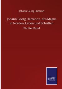 Produktbild: Johann Georg Hamann's, des Magus in Norden, Leben und Schriften