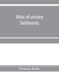 Produktbild: Atlas of urinary sediments; with special reference to their clinical significance