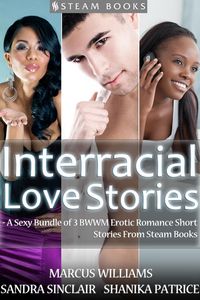 Produktbild: Interracial Love Stories - A Sexy Bundle of 3 BWWM Erotic Romance Short Stories From Steam Books