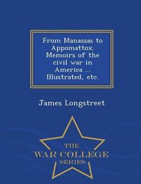 Produktbild: From Manassas to Appomattox. Memoirs of the civil war in America ... Illustrated, etc. - War College Series