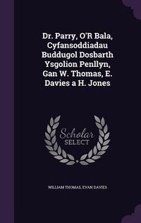 Produktbild: Dr. Parry, O'R Bala, Cyfansoddiadau Buddugol Dosbarth Ysgolion Penllyn, Gan W. Thomas, E. Davies a H. Jones