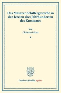 Produktbild: Das Mainzer Schiffergewerbe in den letzten drei Jahrhunderten des Kurstaates.