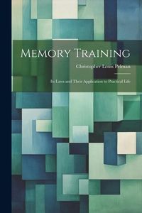 Produktbild: Memory Training: Its Laws and Their Application to Practical Life