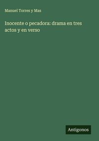 Produktbild: Inocente o pecadora: drama en tres actos y en verso