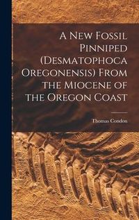 Produktbild: A New Fossil Pinniped (Desmatophoca Oregonensis) From the Miocene of the Oregon Coast