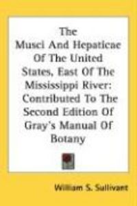 Produktbild: The Musci and Hepaticae of the United States, East of the Mississippi River: Contributed to the Second Edition of Gray's Manual of Botany