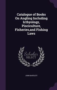 Produktbild: Catalogue of Books On Angling Including Icthyology, Pisciculture, Fisheries, and Fishing Laws