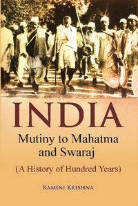 Produktbild: India Mutiny to Mahatma and Swaraj (A History of Hundred Years)