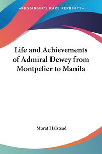Produktbild: Halstead, M: Life and Achievements of Admiral Dewey from Mon