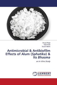 Produktbild: Antimicrobial & Antibiofilm Effects of Alum (Sphatika) & Its Bhasma