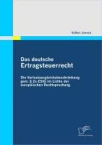 Produktbild: Das deutsche Ertragsteuerrecht: Die Verlustausgleichsbeschr&auml;nkung gem. &sect; 2a EStG im Lichte der europ&auml;ischen Rechtsprechung
