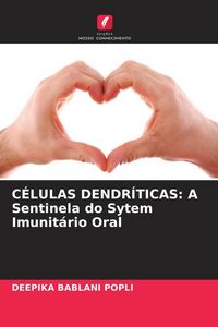 Produktbild: C&Eacute;LULAS DENDR&Iacute;TICAS: A Sentinela do Sytem Imunit&aacute;rio Oral