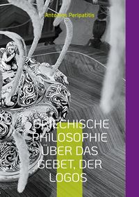 Produktbild: Griechische Philosophie &Uuml;ber das Gebet, der Logos