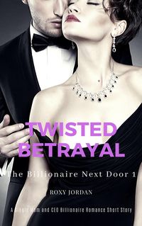 Produktbild: Twisted Betrayal: A Single Mom and CEO Billionaire Romance Short Story (The Billionaire Next Door, #1)
