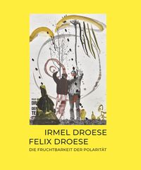 Produktbild: Irmel Droese. Felix Droese &ndash; Die Fruchtbarkeit der Polarit&auml;t